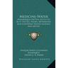 Medicine-Water: Mashkiq'kiu-Ne'pish, Kitch-Iti-KI-Pi the Big Spring; Menominee and Chippeway Indian Legends and Myths