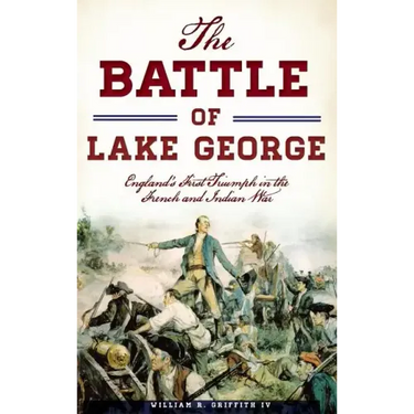 The Battle of Lake George: England's First Triumph in the French and Indian War