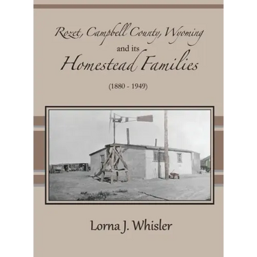 Rozet, Campbell County, Wyoming, and Its Homestead Families (1880 - 1949)