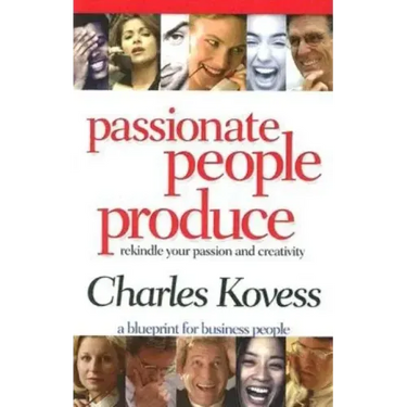 Passionate People Produce: Rekindle Your Passion and Creativity