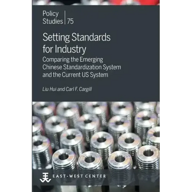 Setting Standards for Industry: Comparing the Emerging Chinese Standardization System and the Current US System