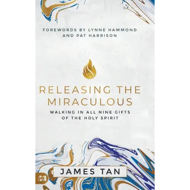 Releasing the Miraculous: Walking in all Nine Gifts of the Holy Spirit