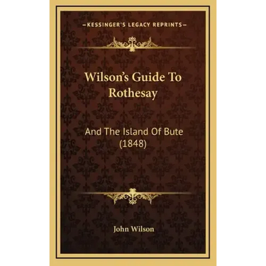 Wilson's Guide To Rothesay: And The Island Of Bute (1848)