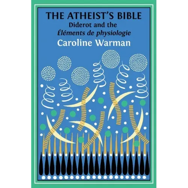 The Atheist's Bible: Diderot's 'Éléments de physiologie'