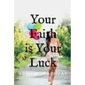 Your Faith is Your Luck