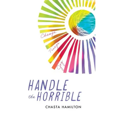 Handle the Horrible: Change. Triage. Joy.