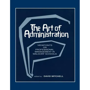 The Art of Administration: Viewpoints on Professional Management in Waldorf Schools