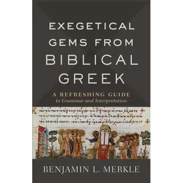 Exegetical Gems from Biblical Greek: A Refreshing Guide to Grammar and Interpretation