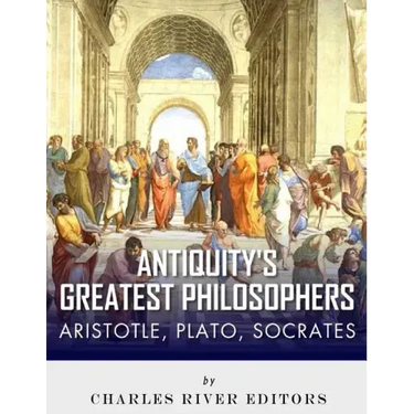 Antiquity's Greatest Philosophers: Socrates, Plato, and Aristotle