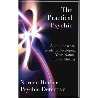 The Practical Psychic: A No-Nonsense Guide to Developing Your Natural Intuitive Abilities