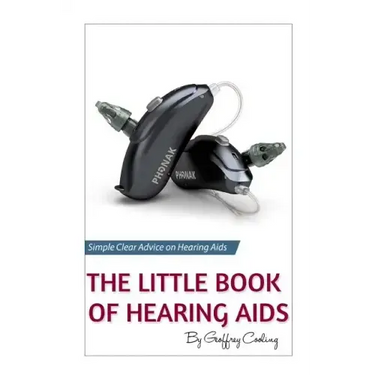 The Little Book of Hearing Aids 2019: The Only Hearing Aid Book You'll Ever Need