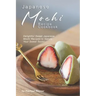 Japanese Mochi Recipe Cookbook: Delightful Sweet Japanese Mochi Recipes to Satisfy Your Sweet Tooth!