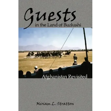 Guests in the Land of Buzkashi: Afghanistan Revisited