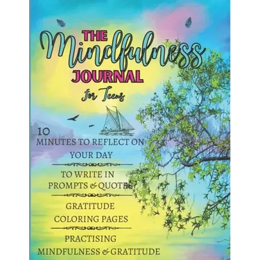 The Mindfulness Journal For Teens: 10 Minutes to Reflect on Your Day, to Write in Prompts & Quotes, Gratitude Coloring Pages, Practising Mindfulness &