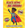 Black Boys Big Dreams - Coloring Book: A Children's Coloring Book Features a Superhero, Police Officer, Astronaut, Football Player, and many more