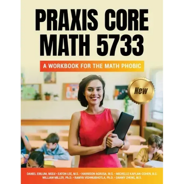 Praxis Core Math 5733: A Workbook for the Math Phobic