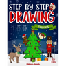 Step by Step Drawing Christmas Characters and Scenes For Kids: How to Draw Book For Kids, Santa Claus, Elves, Snowman and Many More