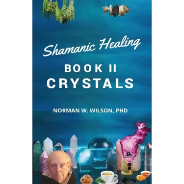 Healing The Shaman's Way - Book 2 - Crystals