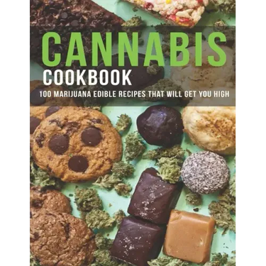 Cannabis Cookbook: 100 Marijuana Edible Recipes That Will Get You High