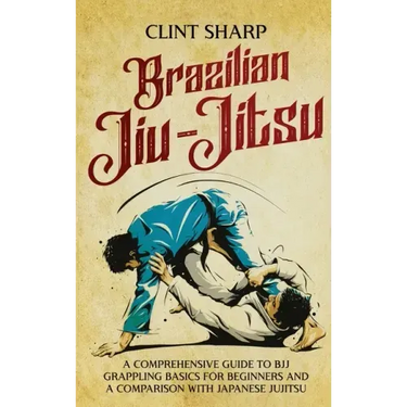 Brazilian Jiu-Jitsu: A Comprehensive Guide to BJJ Grappling Basics for Beginners and a Comparison with Japanese Jujitsu