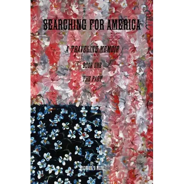 Searching for America: A Traveling Memoir Book One: The Past