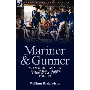 Mariner & Gunner: an English Seaman in the Merchant Marine & The Royal Navy, 1781-1819