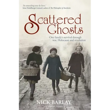 Scattered Ghosts: One Family's Survival Through War, Holocaust and Revolution