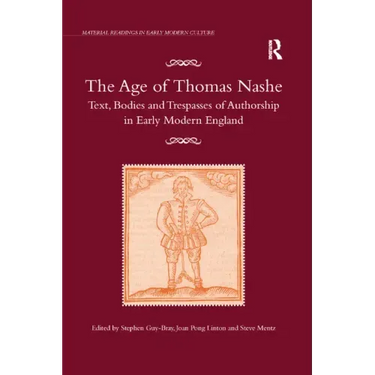 The Age of Thomas Nashe: Text, Bodies and Trespasses of Authorship in Early Modern England