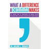 What a Difference a Comma Makes: The Complete Guide for Understanding and Applying Correctly Punctuation Marks and Symbols Commonly Used In English Gr