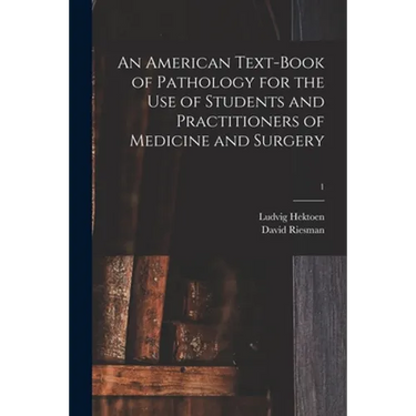 An American Text-book of Pathology for the Use of Students and Practitioners of Medicine and Surgery; 1