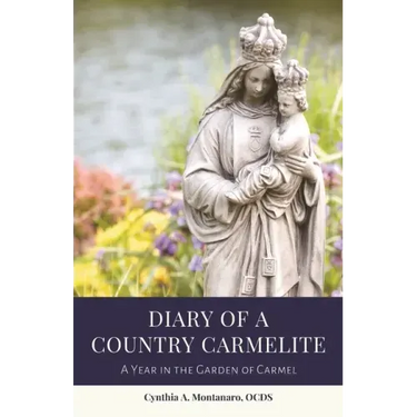 Diary of a Country Carmelite: A Year in the Garden of Carmel