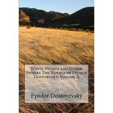 White Nights and Other Stories The Novels of Fyodor Dostoevsky, Volume X