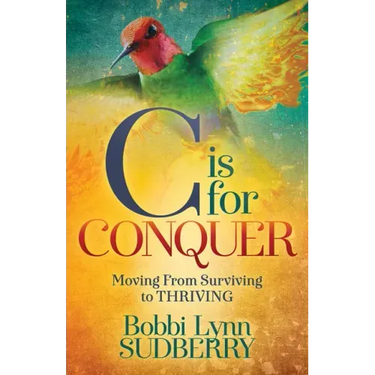 C Is for Conquer: Dealing with Cancer and Still Embracing Life