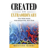 Created for the Extraordinary: You Were Made for Adventure, Not Fear