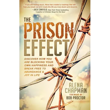 The Prison Effect: Discover How You Are Blocking Your Own Happiness and Break Free to Abundance and Joy in Life