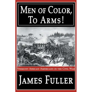 Men of Color, to Arms!: Vermont African-Americans in the Civil War