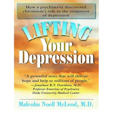 Lifting Your Depression: How a Psychiatrist Discovered Chromium's Role in the Treatment of Depression
