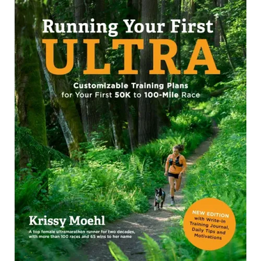 Running Your First Ultra: Customizable Training Plans for Your First 50k to 100-Mile Race: New Edition with Write-In Training Journal
