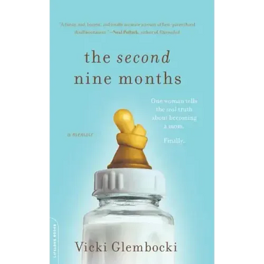 The Second Nine Months: One Woman Tells the Real Truth about Becoming a Mom. Finally.