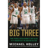 The Big Three: Paul Pierce, Kevin Garnett, Ray Allen, and the Rebirth of the Boston Celtics