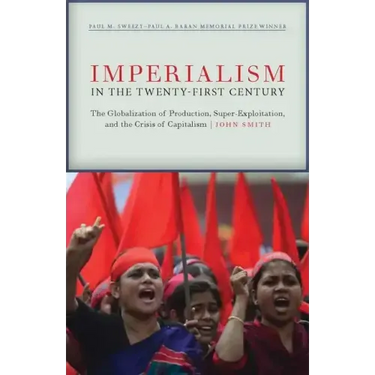 Imperialism in the Twenty-First Century: Globalization, Super-Exploitation, and Capitalism's Final Crisis