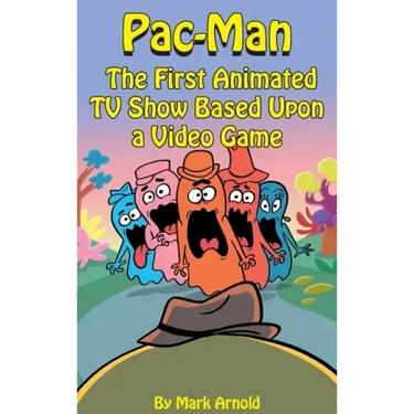 Pac-Man (hardback): The First Animated TV Show Based Upon a Video Game