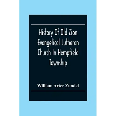 History Of Old Zion Evangelical Lutheran Church In Hempfield Township, Westmoreland County, Pennsylvania. Near Harrold'S