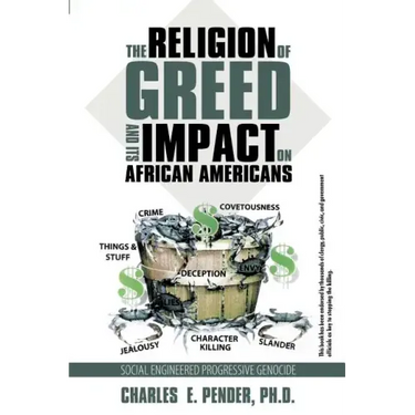 The Religion of Greed And Its Impact On African Americans: Social Engineered Progressive Genicide