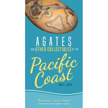 Agates and Other Collectibles of the Pacific Coast: Your Way to Easily Identify Agates