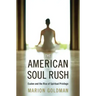 The American Soul Rush: Esalen and the Rise of Spiritual Privilege