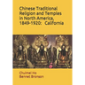 Chinese Traditional Religion and Temples in North America,1849-1920: California