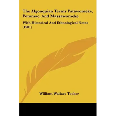 The Algonquian Terms Patawomeke, Potomac, and Massawomeke: With Historical and Ethnological Notes (1901)