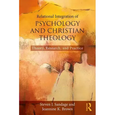 Relational Integration of Psychology and Christian Theology: Theory, Research, and Practice