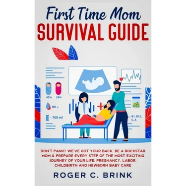 First Time Mom Survival Guide: Don't Panic! We've Got Your Back. Be a Rockstar Mom & Prepare Every Step of The Most Exciting Journey of Your Life. Pr